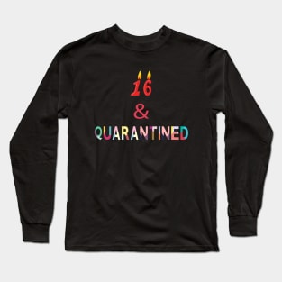 16 & Quarantined Funny Birthday Gift Long Sleeve T-Shirt